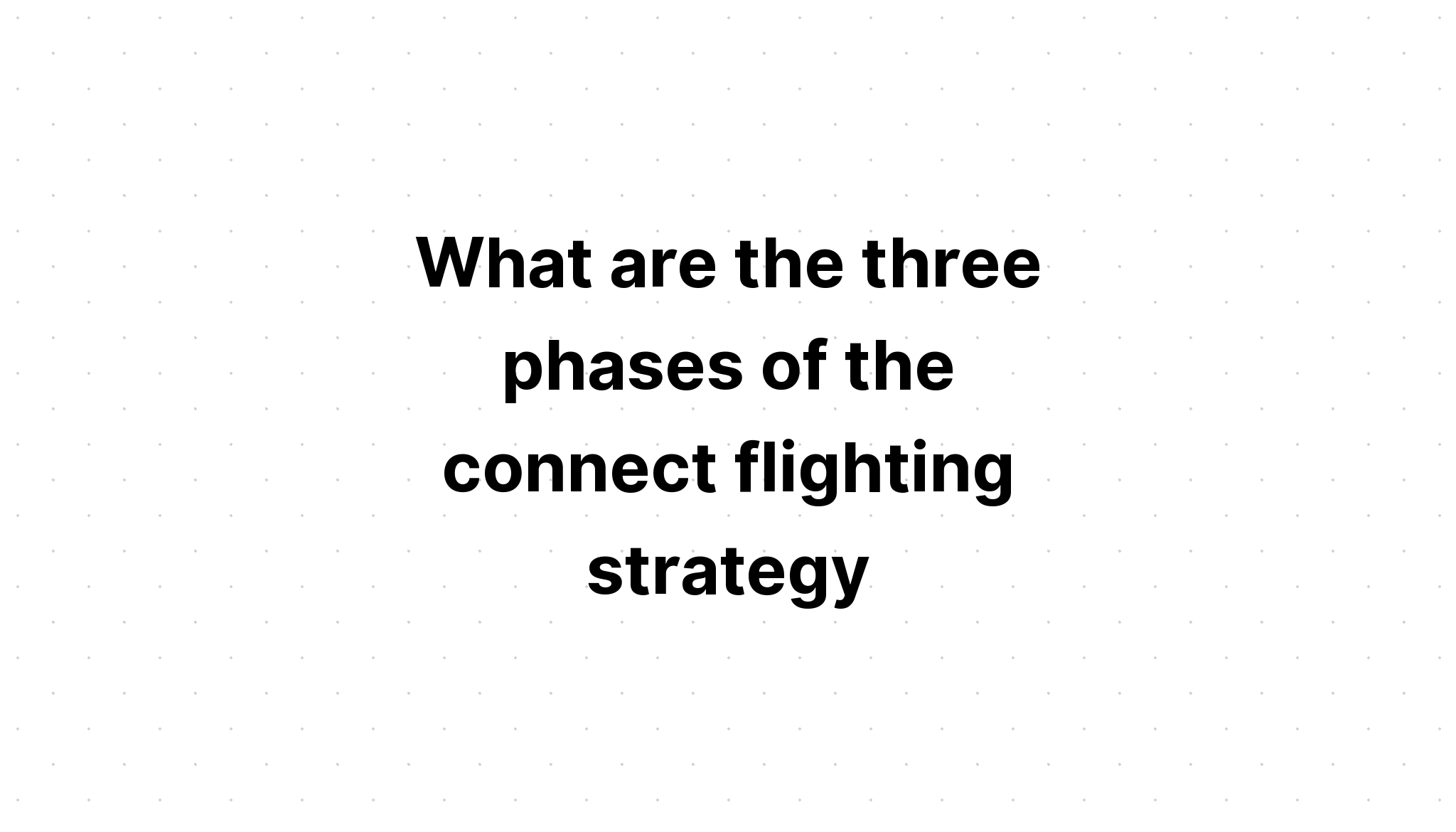 what-are-the-three-phases-of-the-connect-flighting-strategy-select-three